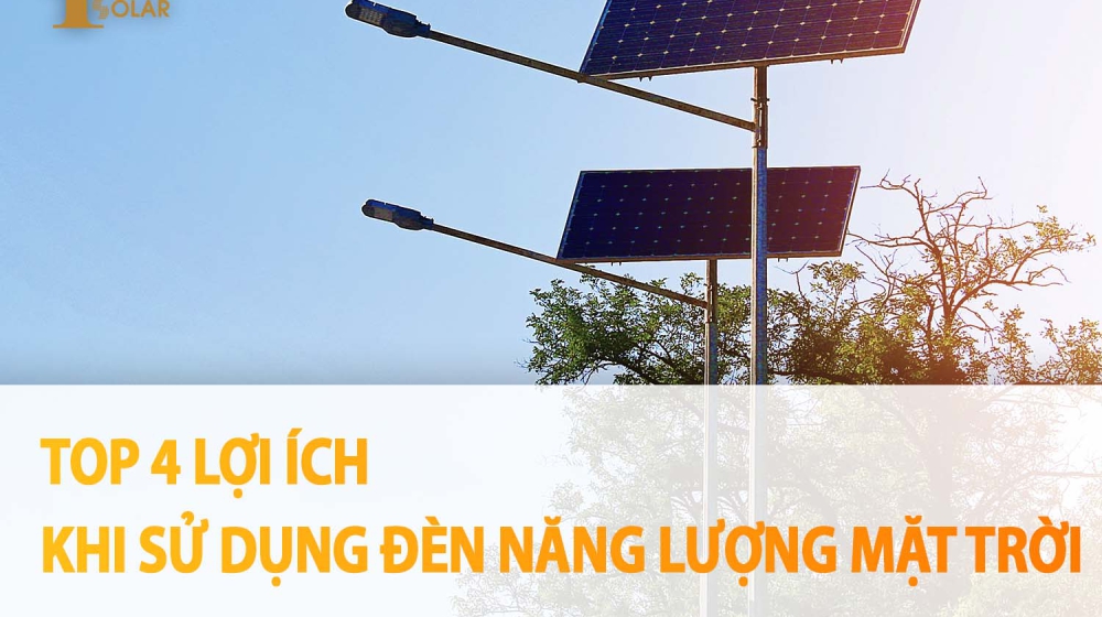 TOP 4 LỢI ÍCH KHI SỬ DỤNG ĐÈN NĂNG LƯỢNG MẶT TRỜI