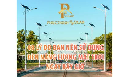 8 LÝ DO BẠN NÊN SỬ DỤNG ĐÈN NĂNG LƯỢNG MẶT TRỜI NGAY BÂY GIỜ