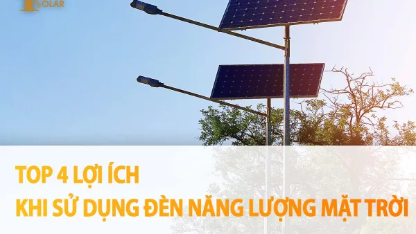 TOP 4 LỢI ÍCH KHI SỬ DỤNG ĐÈN NĂNG LƯỢNG MẶT TRỜI